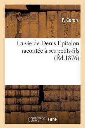 La Vie de Denis Epitalon Racontee A Ses Petits-Fils