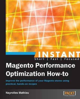 Instant Magento Performance Optimization How-to