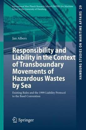Responsibility and Liability in the Context of Transboundary Movements of Hazardous Wastes by Sea; Existing Rules and the 1999 Liability Protocol to the Basel Convention