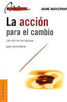 La Accion Para El Cambio: Los Elementos Basicos Para Concretarlos