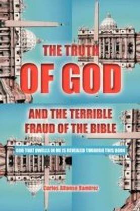 THE Truth of God and the Terrible Fraud of the Bible