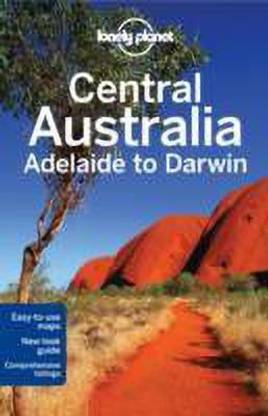 Lonely Planet Central Australia - Adelaide to Darwin