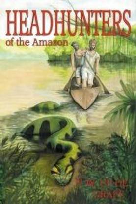 Head Hunters of the Amazon (Annotated Edition)