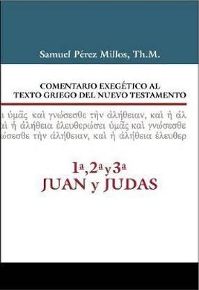 Comentario Exegetico Al Texto Griego del Nuevo Testamento, 1a, 2a, 3a Juan Y Judas