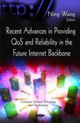 Recent Advances in Providing QoS & Reliability in the Future Internet Backbone