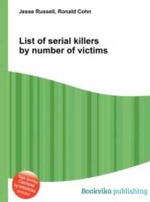 List of Serial Killers by Number of Victims