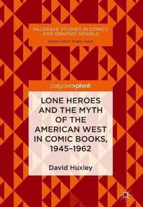 Lone Heroes and the Myth of the American West in Comic Books, 1945-1962
