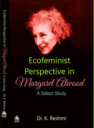 Ecofeminist Perspective in Margaret Atwood : A Select Study