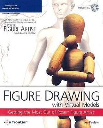 Figure Drawing with Virtual Models : Getting the Most Out of Poser Artist