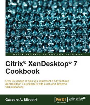 Citrix (R) XenDesktop (R) 7 Cookbook