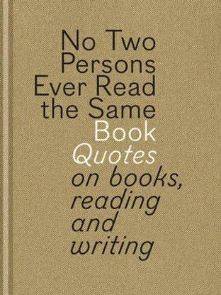 No Two Persons Ever Read the Same Book: Quotes on Books Reading and Writing