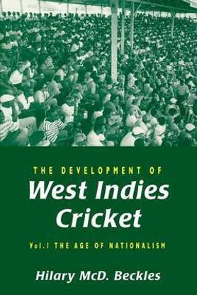 The Development of West Indies Cricket: The Age of Nationalism Vol 1