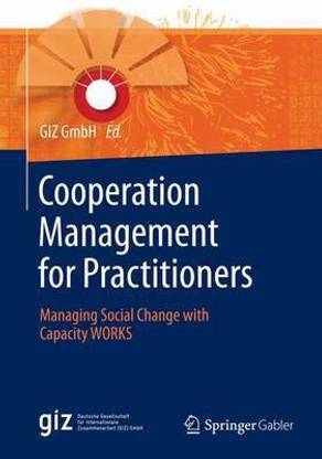 Cooperation Management for Practitioners; Managing Social Change with Capacity Works