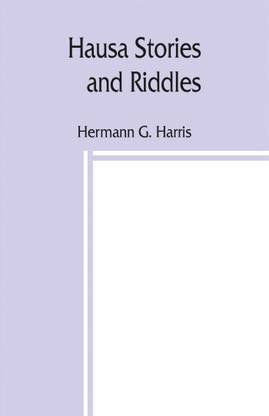 Hausa stories and riddles, with notes on the language etc., and a concise Hausa dictionary
