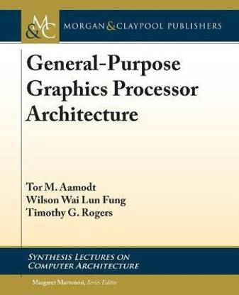 General-Purpose Graphics Processor Architectures