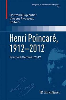 Henri Poincar, 1912?2012; Poincar Seminar 2012