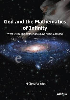 God and the Mathematics of Infinity - What Irreducible Mathematics Says about Godhood