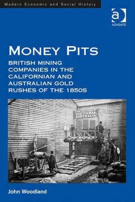 Money Pits: British Mining Companies in the Californian and Australian Gold Rushes of the 1850s