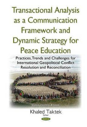 Transactional Analysis as an Effective Conceptual Framework & a Dynamic Strategy for Peace Education