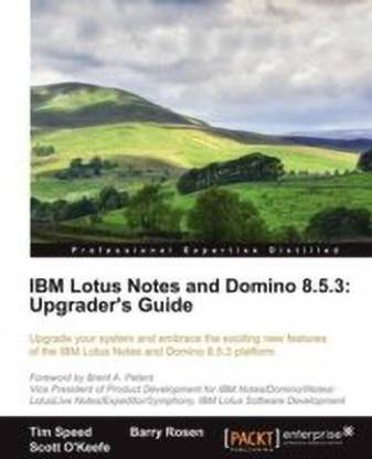 IBM Lotus Notes and Domino 8.5.3: Upgrader's Guide