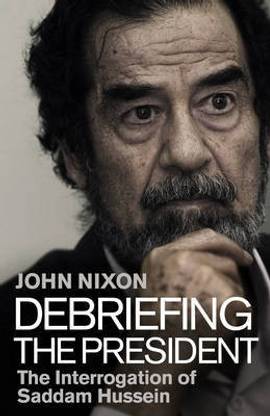 Debriefing the President: The Interrogation of Saddam Hussein  - The Interrogation of Saddam Hussein