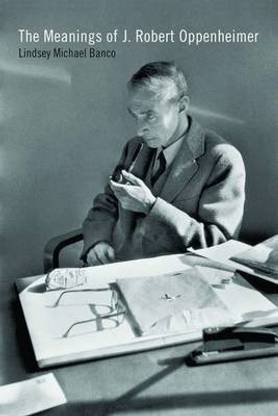 The Meanings of J. Robert Oppenheimer