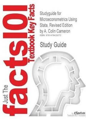 Studyguide for Microeconometrics Using Stata, Revised Edition by Cameron, A. Colin, ISBN 9781597180733