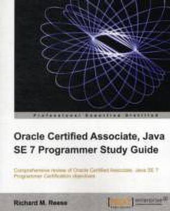 Oracle Certified Associate, Java SE 7 Programmer Study Guide