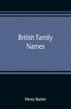 British family names; their origin and meaning, with lists of Scandinavian, Frisian, Anglo-Saxon and Norman names