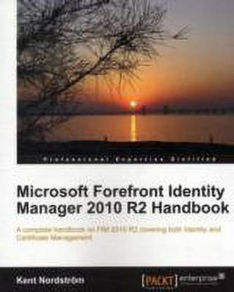 Microsoft Forefront Identity Manager 2010 R2 Handbook