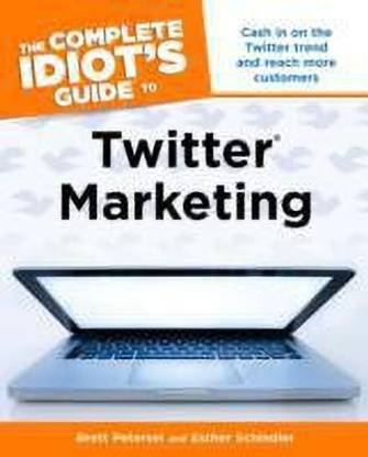 The Complete Idiots Guide to Twitter Marketing