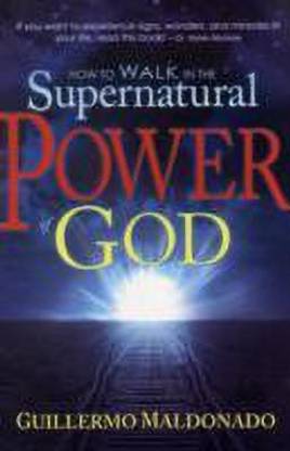 How to Walk in the Supernatural Power of God