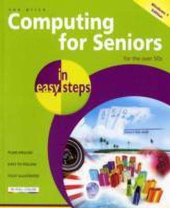 Computing for Seniors in easy steps win 7 ed