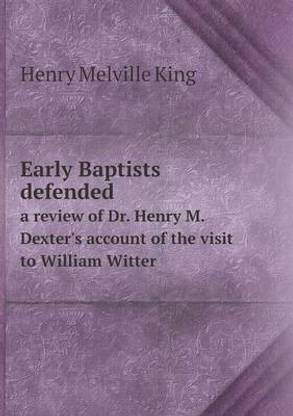 Early Baptists defended a review of Dr. Henry M. Dexter's account of the visit to William Witter