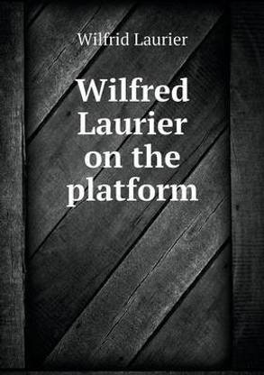 Wilfred Laurier on the platform