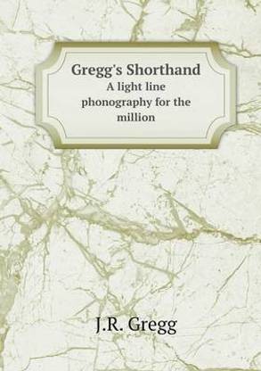 Gregg's Shorthand A light line phonography for the million