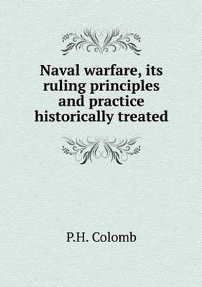 Naval warfare, its ruling principles and practice historically treated