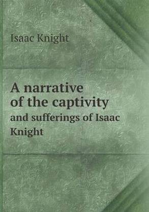 A narrative of the captivity and sufferings of Isaac Knight