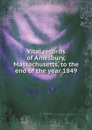 Vital records of Amesbury, Massachusetts, to the end of the year 1849