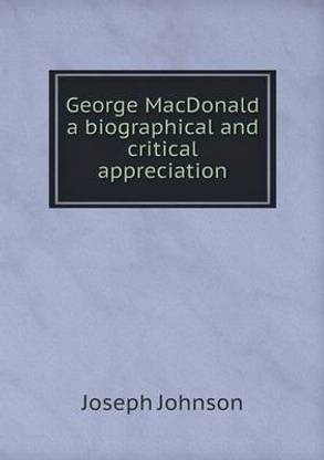 George MacDonald a biographical and critical appreciation
