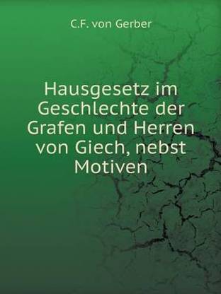 Hausgesetz im Geschlechte der Grafen und Herren von Giech, nebst Motiven