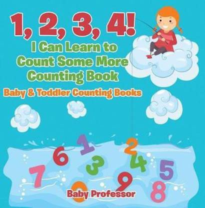 1, 2, 3, 4! I Can Learn to Count Some More Counting Book - Baby & Toddler Counting Books