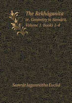 The Rekhaganita or, Geometry in Sanskrit. Volume 1. Books 1-4