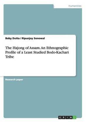 The Hajong of Assam. An Ethnographic Profile of a Least Studied Bodo-Kachari Tribe