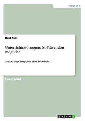 Unterrichtsst?rungen. Ist Pr?vention m?glich?