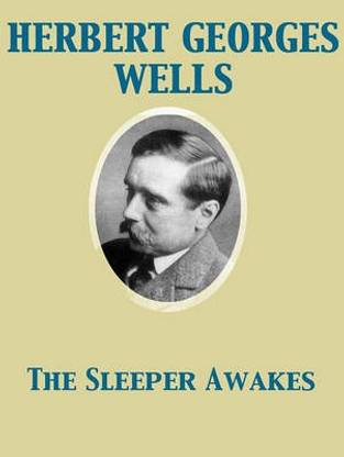 The Sleeper Awakes a Revised Edition of When the Sleeper Wakes