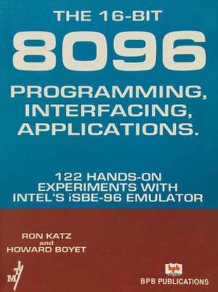 The 16-bit-8096 Programming Interfacing Applications... 122 Hands-on Experiments with Intel's ISBE-96 Emulator