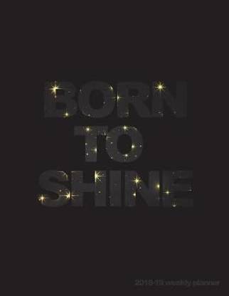 Born to Shine 2018-19 Weekly Planner