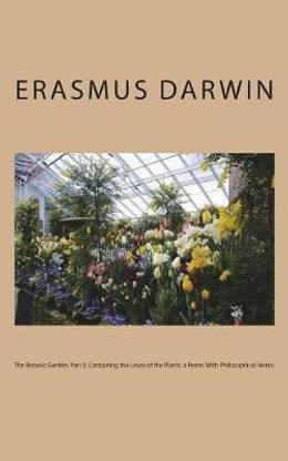 The Botanic Garden. Part II. Containing the Loves of the Plants. a Poem. With Philosophical Notes.