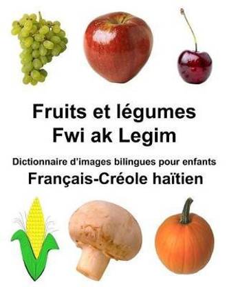 Francais-Creole haitien Fruits et legumes/Fwi ak Legim Dictionnaire d'images bilingues pour enfants